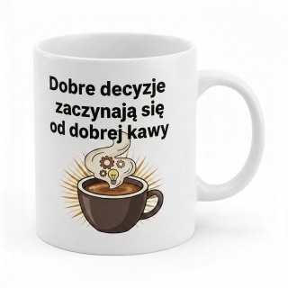 Kubek do pracy- Dobre decyzje zaczynają się od dobrej kawy