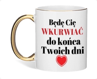 Kubek z napisem „Będę Cię WKU*WIAĆ do końca Twoich dni” – prezent z humorem